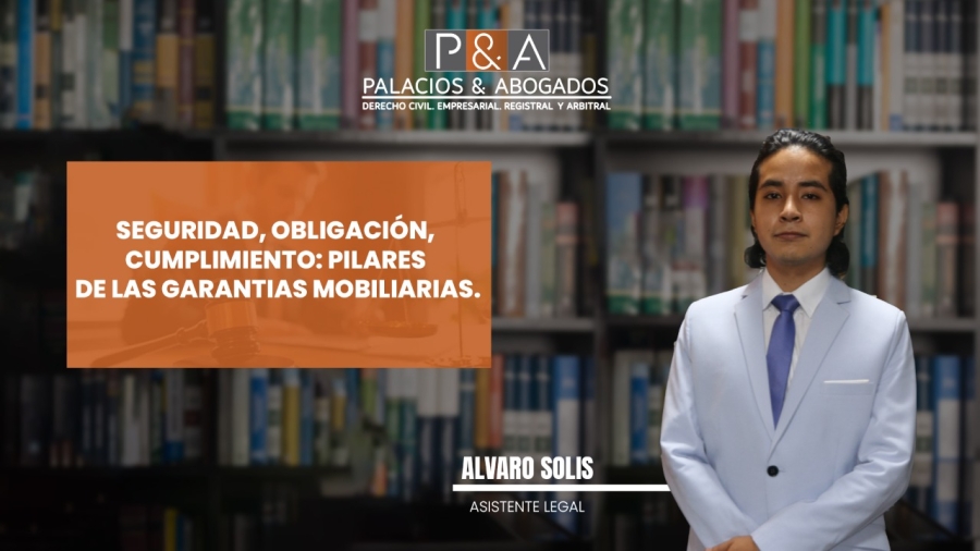 SEGURIDAD, OBLIGACIÓN, CUMPLIMIENTO: PILARES DE LAS GARANTIAS MOBILIARIAS