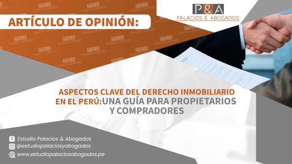 Aspectos Clave del Derecho Inmobiliario en el Perú: Una Guía para Propietarios y Compradores.