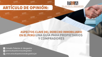 Aspectos Clave del Derecho Inmobiliario en el Perú: Una Guía para Propietarios y Compradores.