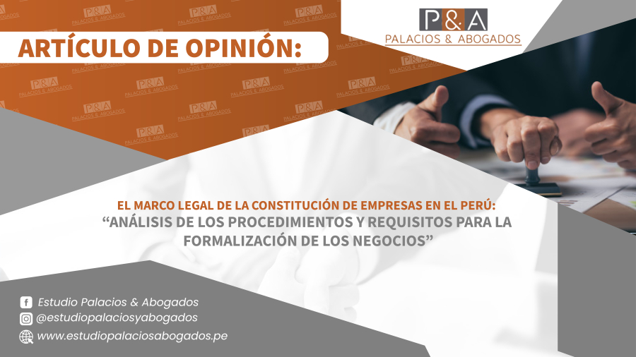 El marco legal de la constitución de empresas en el Perú: Análisis de los procedimientos y requisitos para la formalización de los negocios.