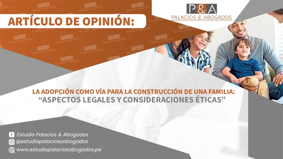 La adopción como vía para la construcción de una familia: Aspectos legales y consideraciones éticas.