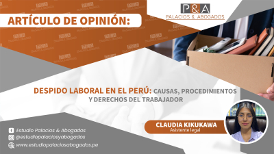 Despido Laboral en el Perú: Causas, Procedimientos y Derechos del Trabajador.