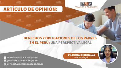 Derechos y Obligaciones de los Padres en el Perú: Una Perspectiva Legal
