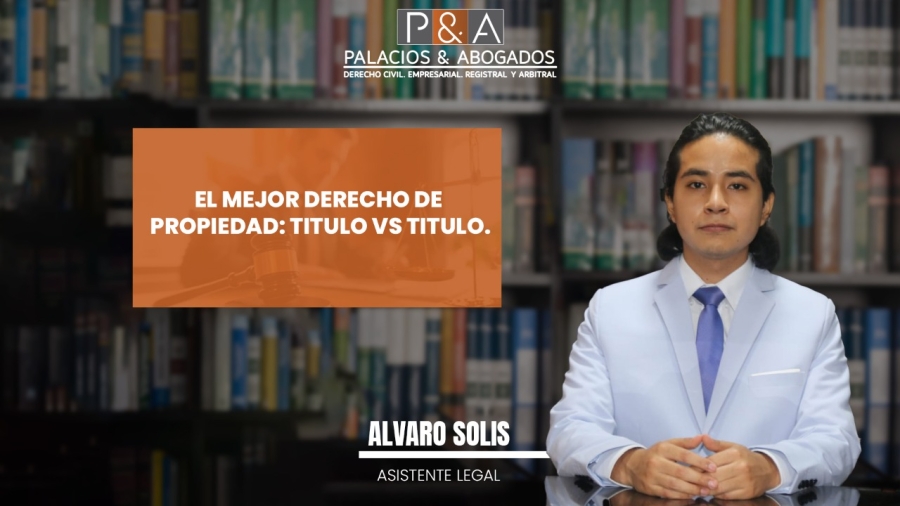 El mejor derecho de propiedad: Título vs Título