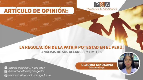 La regulación de la Patria Potestad en el Perú: Análisis de sus alcances y limites.