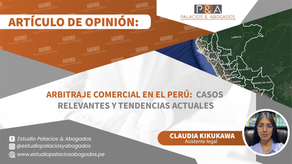 Arbitraje Comercial en el Perú: Casos Relevantes y Tendencias Actuales.