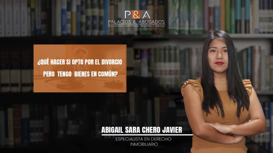 ¿Qué hacer si opto por el divorcio pero tengo bienes en común?