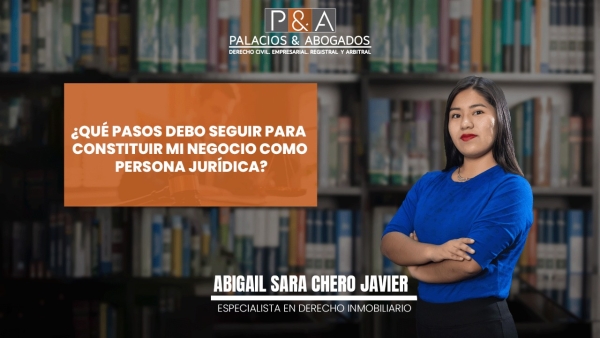 ¿Qué pasos debo seguir para constituir mi negocio como persona jurídica?